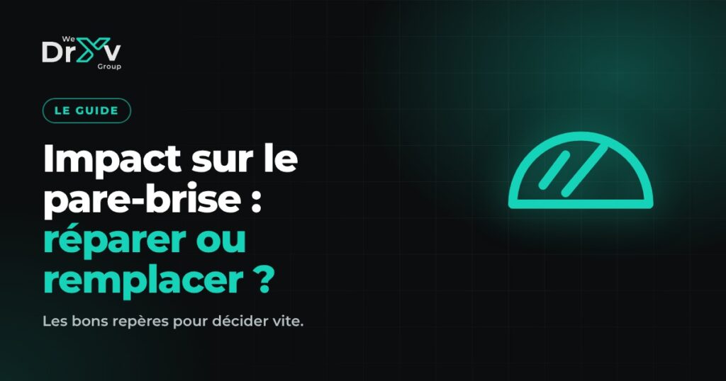 Impact sur le pare-brise : réparer ou remplacer ? Guide We Dryv Group