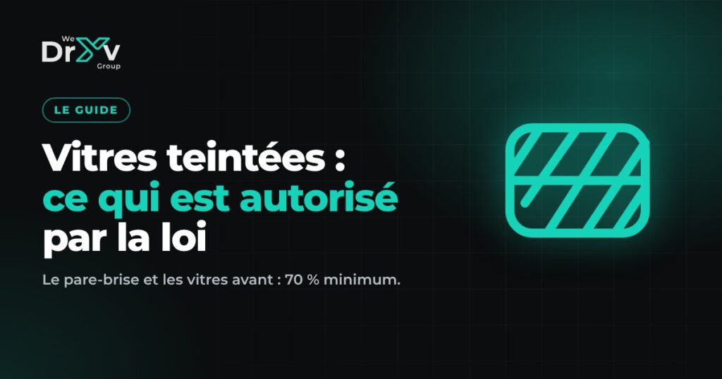 Vitres teintées : bien choisir sa teinte, guide We Dryv Group